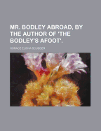 Mr. Bodley Abroad, by the Author of 'The Bodley's Afoot'.