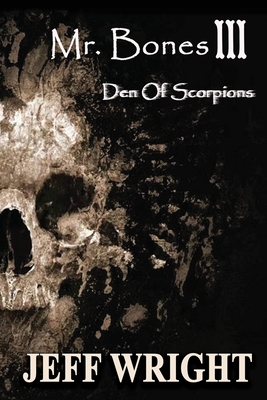 Mr. Bones III: Den of Scorpions - Wright, Jeff