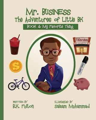 Mr. Business: The Adventures of Little BK: Book 4: Favorite Things - Fulton, B K