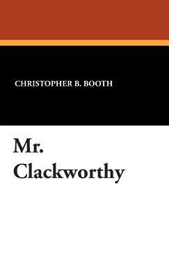 Mr. Clackworthy - Booth, Christopher B