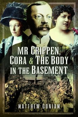 Mr Crippen, Cora and the Body in the Basement - Coniam, Matthew