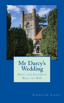 Mr Darcy's Wedding: Darcy and Elizabeth What If? #10 - Lang, Jennifer