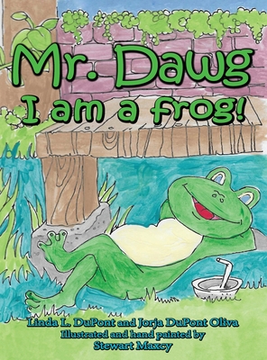 Mr. Dawg I am a frog - Oliva, Jorja DuPont, and DuPont, Linda Revels