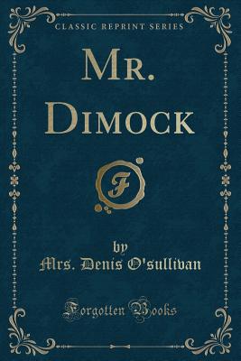 Mr. Dimock (Classic Reprint) - O'Sullivan, Mrs Denis