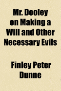 Mr. Dooley on Making a Will and Other Necessary Evils..