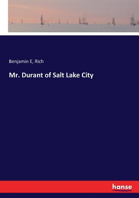 Mr. Durant of Salt Lake City - Rich, Benjamin E