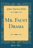 Mr. Faust Drama (Classic Reprint)