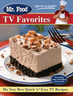 Mr. Food TV Favorites: My Very Best Quick and Easy TV Recipes