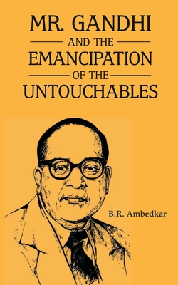 Mr Gandhi and Emancipation of the Untouchables - Ambedkar, B R