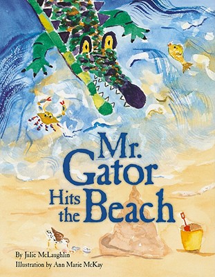 Mr. Gator Hits the Beach - McLaughlin, Julie
