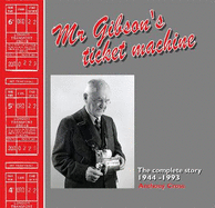 Mr. Gibson's Ticket Machine: The Complete Story 1944-1993