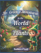 Mr. Green's Adventures in the World of Plants: Flowers, Fruits, Vegetables and Trees
