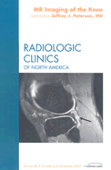 MR Imaging of the Knee, an Issue of Radiologic Clinics of North America: Volume 45-6 - Peterson, Jeffrey J, MD