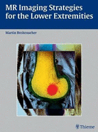 MR Imaging Strategies for the Lower Extremities - Breitenseher, Martin, and Grossman, John (Translated by)