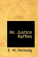 Mr. Justice Raffles - Hornung, E W