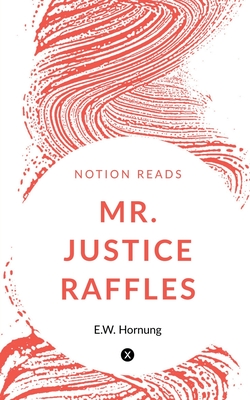 Mr. Justice Raffles - Hornung, E W