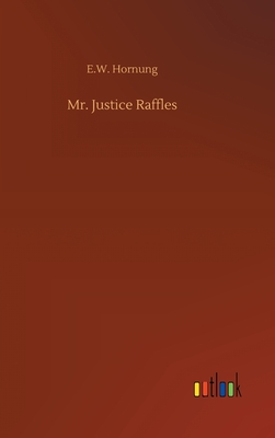 Mr. Justice Raffles - Hornung, E W