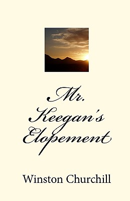 Mr. Keegan's Elopement - Yorks, Robert G (Editor), and Churchill, Winston