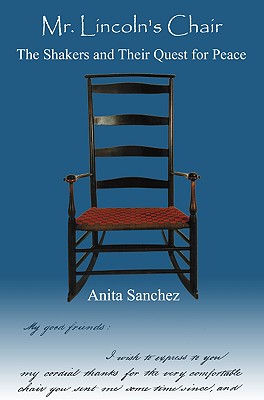 Mr. Lincoln's Chair: The Shakers and Their Quest for Peace - Sanchez, Anita