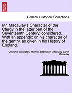 Mr. Macaulay's Character of the Clergy in the Latter Part of the Seventeenth Century, Considered: With an Appendix on His Character of the Gentry, as Given in His History of England