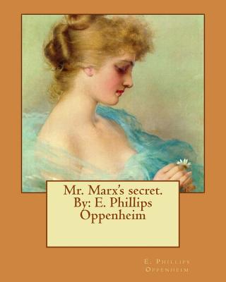 Mr. Marx's secret. By: E. Phillips Oppenheim - Oppenheim, E Phillips