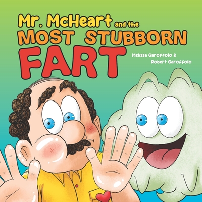 Mr McHeart and the Stubborn Fart: A hilarious children's book about the adventures of Mr McHeart who tries to fart but simply can't! - Garoffolo, Melissa