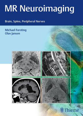 MR Neuroimaging: Brain, Spine, Peripheral Nerves - Forsting, Michael (Editor), and Jansen, Olav (Editor)