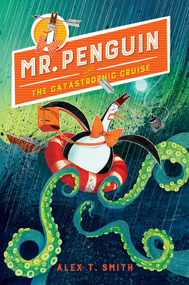 Mr. Penguin and the Catastrophic Cruise - Smith, Alex T