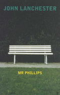 Mr Phillips - Lanchester, John