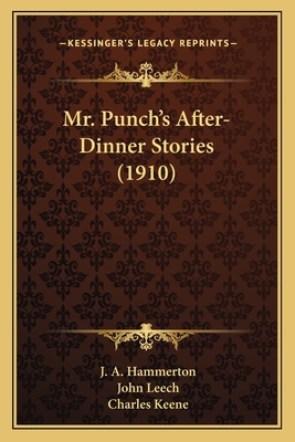 Mr. Punch's After-Dinner Stories (1910) - Hammerton, J a (Editor), and Leech, John (Illustrator), and Keene, Charles (Illustrator)