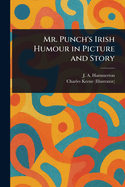Mr. Punch's Irish Humour in Picture and Story