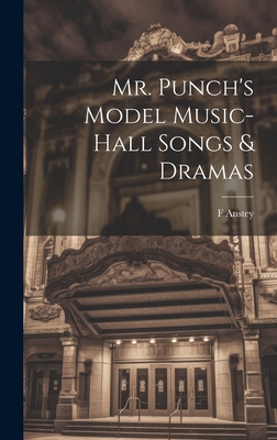 Mr. Punch's Model Music-hall Songs & Dramas - Anstey, F