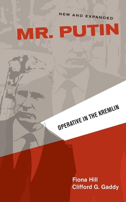 Mr. Putin: Operative in the Kremlin - Hill, Fiona, and Gaddy, Clifford G