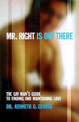 Mr. Right is Out There: The Gay Man's Guide to Finding and Maintaining Love - George, Kenneth D
