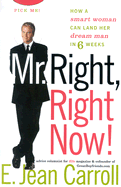 Mr. Right, Right Now!: How a Smart Woman Can Land Her Dream Man in 6 Weeks - Carroll, E Jean