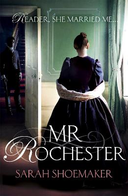 Mr Rochester: A gorgeous retelling of one of the greatest love stories of all time - Shoemaker, Sarah