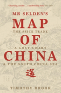 Mr Selden's Map of China: The Spice Trade, a Lost Chart & the South China Sea