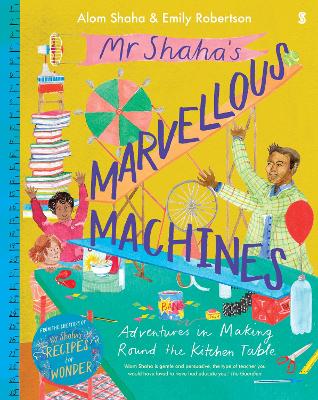 Mr Shaha's Marvellous Machines: adventures in making round the kitchen table - Shaha, Alom