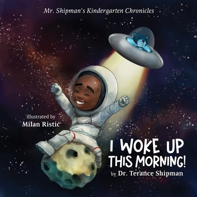 Mr. Shipman's Kindergarten Chronicles I Woke UP - Shipman, Terance, Dr.