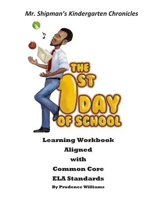 Mr. Shipman's Kindergarten Chronicles: The 1st Day of School Learning Workbook Aligned with Common Core ELA Standards - Williams, Prudence