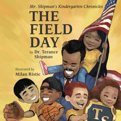 Mr. Shipman's Kindergarten Chronicles: The Field Day - Shipman, Terance