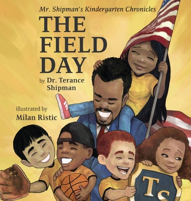 Mr. Shipman's Kindergarten Chronicles: The Field Day - Shipman, Terance
