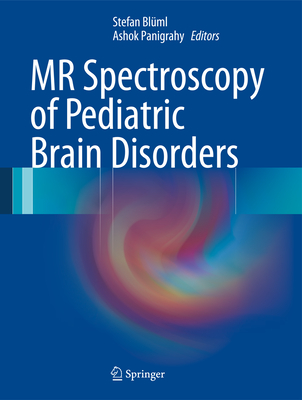 MR Spectroscopy of Pediatric Brain Disorders - Blml, Stefan (Editor), and Panigrahy, Ashok (Editor)