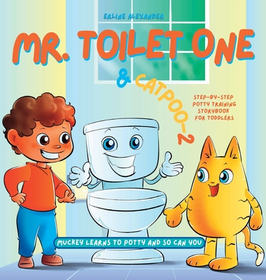 Mr. Toilet One and CatPoo-2: Muckey Learns to Potty Step-by-Step Potty Training Storybook for Toddlers - Alexander, Erline