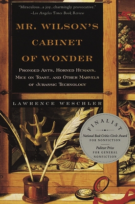 Mr. Wilson's Cabinet of Wonder: Pronged Ants, Horned Humans, Mice on Toast, and Other Marvels of Jurassic Techno Logy - Weschler, Lawrence