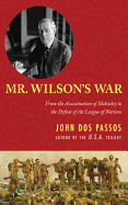 Mr. Wilson's War: From the Assassination of McKinley to the Defeat of the League of Nations