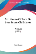 Mr. Zinzan Of Bath Or Seen In An Old Mirror: A Novel (1891)