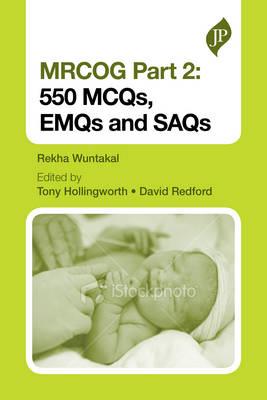 MRCOG Part 2: 550 MCQs, EMQs and SAQs - Wuntakal, Rekha, and Hollingworth, Tony, and Redford, David