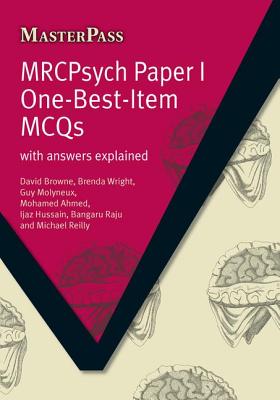 MRCPsych Paper I One-Best-Item MCQs: With Answers Explained - Browne, David, and Wright, Brenda, and Baker, Yvonne G.