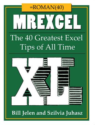 Mrexcel XL: The 40 Greatest Excel Tips of All Time - Jelen, Bill, and Juhasz, Szilvia